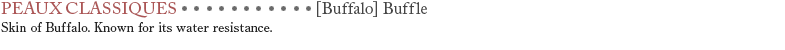 【Bufflo】Buffle　Skin of Buffalo. Known for its water resistance.